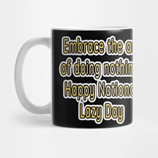 Embrace the Art of Relaxation: Happy National Lazy Day! Mug